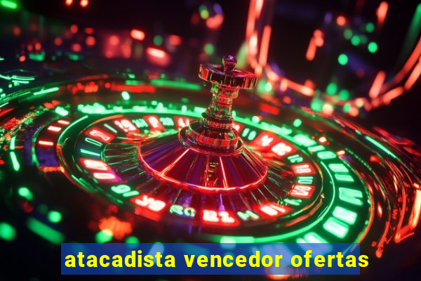 atacadista vencedor ofertas